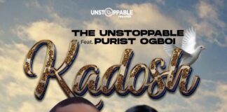 Music: KADOSH (Holy One) – The Unstoppable feat Purist Ogboi