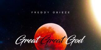 Music: Freddy Obieze – Great Great God
