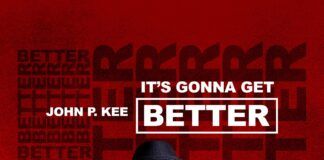 NEW MUSIC: John P. Kee Returns w/ Anthem ‘Its Gonna Get Better’ Available Now!