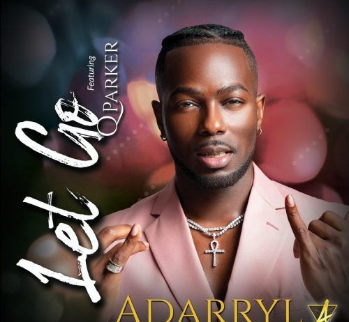 Adarryl features Q Parker in His Latest Single “Let Go”