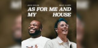 Seasoned Songwriter, Brad Alden Unveils New Worship Anthem “As For Me & My House” Featuring Bethel’s John Wilds