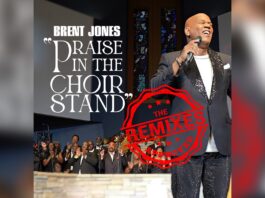 Brent Jones drops Surprise Album!! “THE REMIXES” feat. hot new radio single “Praise In The Choir Stand (WE AIN’T PLAYING REMIX)”