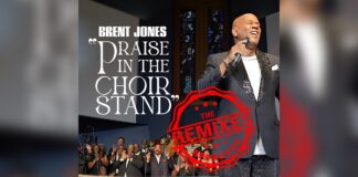 Brent Jones drops Surprise Album!! “THE REMIXES” feat. hot new radio single “Praise In The Choir Stand (WE AIN’T PLAYING REMIX)”