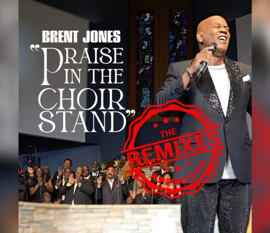 Brent Jones drops Surprise Album!! “THE REMIXES” feat. hot new radio single “Praise In The Choir Stand (WE AIN’T PLAYING REMIX)”